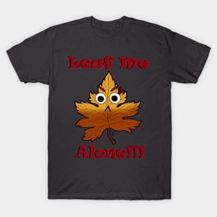 Leaf me ALONE! T-Shirt